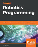 Learn robotics programming : build and control autonomous robots using Raspberry Pi 3 and Python [E-Book] /