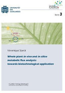 Whole plant in vivo and in silico metabolic flux analysis : towards biotechnological application [E-Book] /