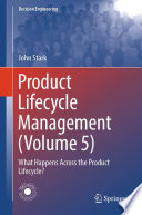Product Lifecycle Management (Volume 5) [E-Book] : What Happens Across the Product Lifecycle? /