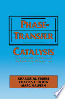Phase-Transfer Catalysis [E-Book] : Fundamentals, Applications, and Industrial Perspectives /