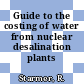 Guide to the costing of water from nuclear desalination plants /