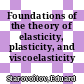 Foundations of the theory of elasticity, plasticity, and viscoelasticity /
