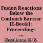 Fusion Reactions Below the Coulomb Barrier [E-Book] : Proceedings of an International Conference Held at the Massachusetts Institute of Technology Cambridge, MA, June 13–15, 1984 /