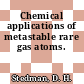 Chemical applications of metastable rare gas atoms.