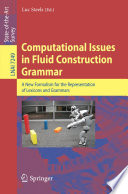 Computational Issues in Fluid Construction Grammar [E-Book]: A New Formalism for the Representation of Lexicons and Grammars /