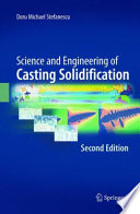 Science and Engineering of Casting Solidification, Second Edition [E-Book] /