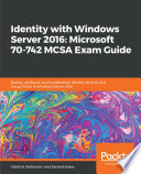Identity with Windows Server 2016 : Microsoft 70-742 MCSA exam guide: deploy configure, and troubleshoot identity services and group policy in Windows Server 2016 [E-Book] /
