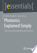 Photonics Explained Simply [E-Book] : How Light Revolutionizes the Industry /