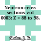 Neutron cross sections vol 0003: Z = 88 to 98.