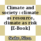 Climate and society : climate as resource, climate as risk [E-Book] /