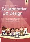 Collaborative UX Design : Lean UX Design Thinking: teambasierte Entwicklung menschzentrierter Produkte /