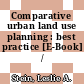 Comparative urban land use planning : best practice [E-Book] /