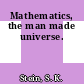 Mathematics, the man made universe.