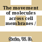 The movement of molecules across cell membranes /