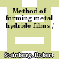Method of forming metal hydride films /