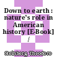 Down to earth : nature's role in American history [E-Book] /