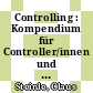 Controlling : Kompendium für Controller/innen und deren Ausbildung /