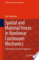 Spatial and Material Forces in Nonlinear Continuum Mechanics [E-Book] : A Dissipation-Consistent Approach /