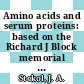 Amino acids and serum proteins: based on the Richard J Block memorial symposium : Meeting of the American Chemical Society. 0142 : Atlantic-City, NJ, 11.09.62 /