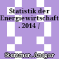 Statistik der Energiewirtschaft . 2014 /