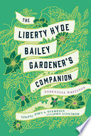 The Liberty Hyde Bailey gardener's companion : essential writings [E-Book] /