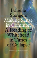 Making Sense in Common : A Reading of Whitehead in Times of Collapse [E-Book]
