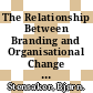 The Relationship Between Branding and Organisational Change [E-Book] /