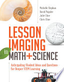 Lesson imaging in math + science : anticipating student ideas and questions for deeper STEM learning [E-Book] /