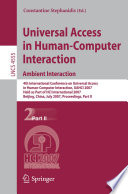 Universal Access in Human-Computer Interaction. Ambient Interaction [E-Book] : 4th International Conference on Universal Access in Human-Computer Interaction, UAHCI 2007 Held as Part of HCI International 2007 Beijing, China, July 22-27,