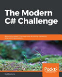The modern C# challenge : become an expert C# programmer by solving interestingprogramming problems [E-Book] /