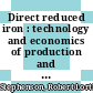 Direct reduced iron : technology and economics of production and use /