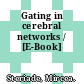 Gating in cerebral networks / [E-Book]
