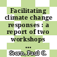 Facilitating climate change responses : a report of two workshops on knowledge from the social and behavioral sciences [E-Book] /
