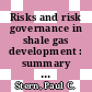 Risks and risk governance in shale gas development : summary of two workshops [E-Book] /