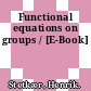 Functional equations on groups / [E-Book]