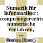 Numerik für Informatiker : computergerechte numerische Verfahren, eine Einführung /