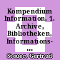 Kompendium Information. 1. Archive, Bibliotheken, Informations- und Dokumentationseinrichtungen [E-Book] /