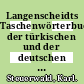 Langenscheidts Taschenwörterbuch der türkischen und der deutschen Sprache. 1/2.