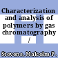 Characterization and analysis of polymers by gas chromatography /