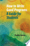How to write good programs : a guide for students [E-Book] /