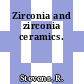 Zirconia and zirconia ceramics.