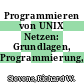 Programmieren von UNIX Netzen: Grundlagen, Programmierung, Anwendung.