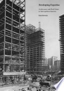 Developing expertise : architecture and real estate in metropolitan america [E-Book] /