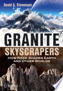 Granite Skyscrapers [E-Book] : How Rock Shaped Earth and Other Worlds /