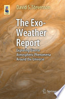 The Exo-Weather Report [E-Book] : Exploring Diverse Atmospheric Phenomena Around the Universe /
