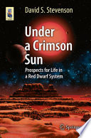 Under a Crimson Sun [E-Book] : Prospects for Life in a Red Dwarf System /