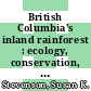 British Columbia's inland rainforest : ecology, conservation, and management [E-Book] /
