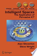 Intelligent Spaces [E-Book] : The Application of Pervasive ICT /