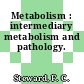 Metabolism : intermediary metabolism and pathology.
