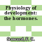 Physiology of development: the hormones.